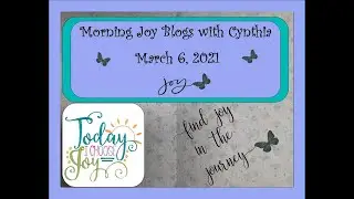 Morning Joy Blogs with Cynthia 3/6/2021 