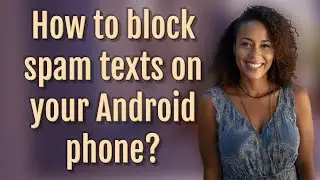How to block spam texts on your Android phone?