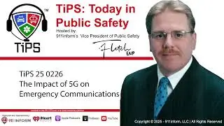 TiPS Episode 25 0226 - The Impact of 5G Cellular on Emergency Communications