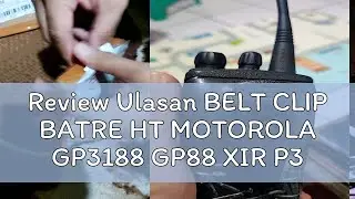 Review Ulasan BELT CLIP BATRE HT MOTOROLA GP3188 GP88 XIR P3688 / PENJEPIT BATRE GP 3188 XIR P3688