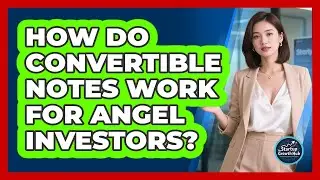 How Do Convertible Notes Work For Angel Investors? - The Startup Growth Hub