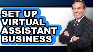 How to Set Up Virtual Assistant Business (only Way)