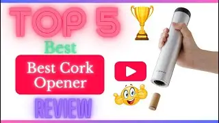 ✅ Best Cork Opener For The Money | Top 5 Best Cork Opener Review ✌️