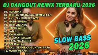 DJ DANGDUT REMIX TERBARU 2026 SLOW BASS || DJ PERCUMA | DJ TERHANYUT DALAM KEMESRAAN