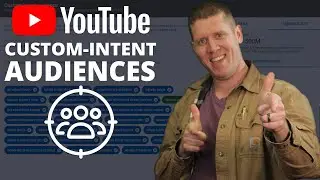 Target People's Google Searches Using YouTube Ads' Custom Intent Audiences