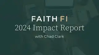 FaithFi&rsquo;s 2024 Impact Report with Chad Clark