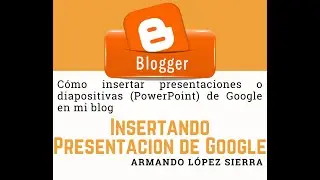 C&oacute;mo crear un blog: Insertando diapositivas de Google y PowerPoint en BLOGGER 2021 paso a paso(9/15)