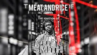 Lit Smith Yo - Meat And Rice [The Ignition of Lit Smith Album. 23]