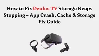 How to Fix Oculus TV Storage Keeps Stopping &ndash; App Crash, Cache & Storage Fix Guide