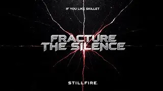 If You Like Skillet, You’ll Love This | Fracture the Silence – STILLFIRE