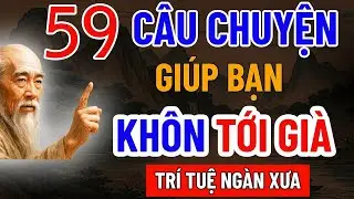 59 Câu Chuyện Thâm Thuý Giúp Bạn Khôn Tới Già – Trí Tuệ Ngàn Xưa