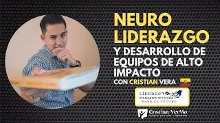 NeuroLiderazgo y Desarrollo de Equipos - LIDERAZGO DISRUPTIVO con CristianVerMo