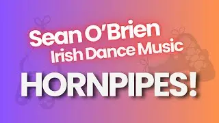 Irish Dance Music, Hornpipes, by Sean O'Brien