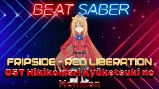 [Beat Saber] fripSide - Red Liberation (OP Hikikomari Kyūketsuki no Monmon full version)