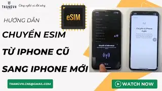 Hướng dẫn chuyển đổi Esim từ iphone cũ sang iphone mới | Chuyển đổi esim giữa iphone