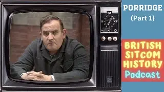 Porridge (Part 1) - British Sitcom History Podcast