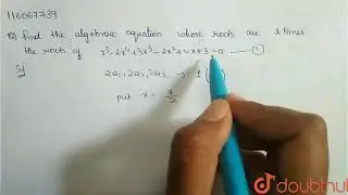 Find the algebraic equation  whose roots are 2 times the roots  of `x^5- | Class 12 MATH | Doubtnut