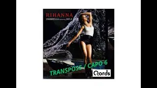 Umbrella - Rihanna & Jay-Z; TRANSPOSE/ CAPO 6. PlayAlongVideo Chords & Lyrics. #qords_app