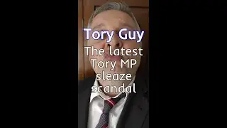 Tory Guy - The latest Tory MP sleaze scandal