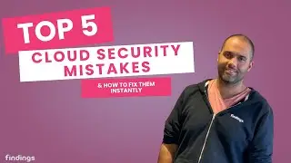 Top 5 Cloud Security Mistakes&mdash;and How to Fix Them Instantly