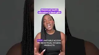 Why menstrual health education is critically important for black menstruators & girls. #periods