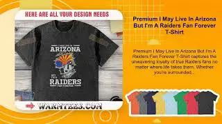 Premium I May Live In Arizona But I'm A Raiders Fan Forever T-Shirt
