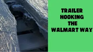 Trailer Hooking Up the Walmart Way part of Walmart Pretrip