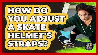 How Do You Adjust A Skate Helmet's Straps?