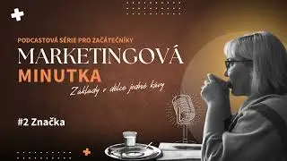#2 Značka (brand) | Marketingov&aacute; minutka - Podcastov&aacute; s&eacute;rie pro zač&aacute;tečn&iacute;ky