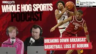 PODCAST: Breaking down Arkansas' basketball loss at Auburn