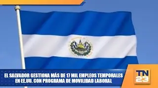 El Salvador gestiona más de 17 mil empleos temporales en EE.UU. con programa de movilidad laboral