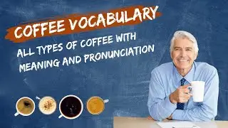 Coffee Vocabulary: All types of coffee with meaning and pronunciation