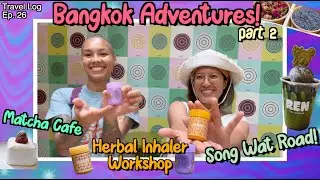 Bangkok Adventures: Matcha, DIY Herbal Inhalers & Song Wat Road | Travel Log Ep. 26 (Part 2)