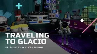 Traveling To Glacio - Astroneer [Episode 32]