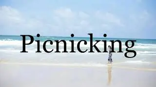 How To Pronounce Picnicking🌈🌈🌈🌈🌈🌈Pronunciation Of Picnicking