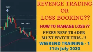HOW TO MANAGE LOSS IN TRADING? REVENGE TRADING OR LOSS BOOKING? - 11 JULY 2020 I INFORMATIVE VIDEO 1