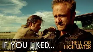 FIVE Films to Watch If You Liked... Hell or High Water