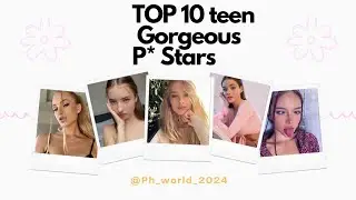 Top 10 Gorgeous teen P* Stars in 2024