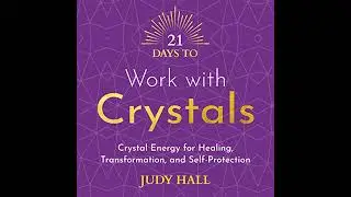 21 Days to Work with Crystals by Judy Hall | Full Audiobook