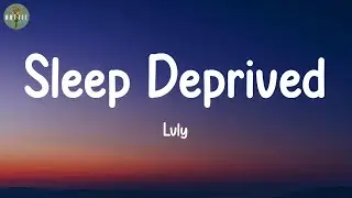 Sleep Deprived - Lvly (Lyrics)