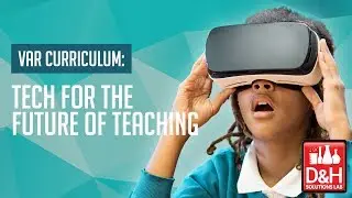 VAR Curriculum: Tech for the Future of Teaching Solutions Lab Webcast
