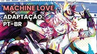 Machine Love - ADAPTAÇÃO PT-BR | KASANE TETO + 6 UTAUs (UTAU BRASIL)