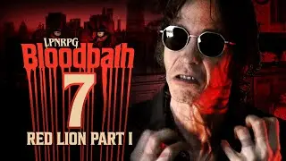 Ep7: RED LION PART I // LPNRPG: BLOODBATH