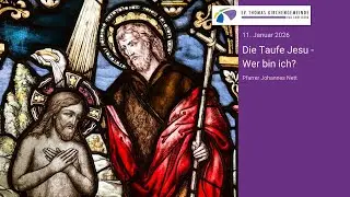 11.01.2026, Die Taufe Jesu - Wer bin ich? (Pfarrer Johannes Nett)