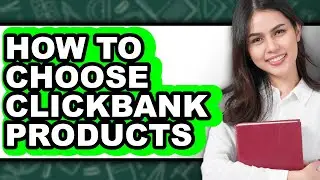 How to Choose ClickBank Products - Full Guide