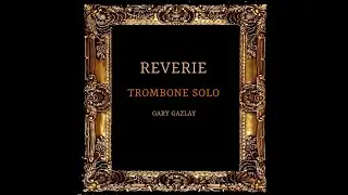 REVERIE - (Trombone Solo)