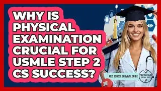 Why Is Physical Examination Crucial For USMLE Step 2 CS Success? - Med School Survival Guide