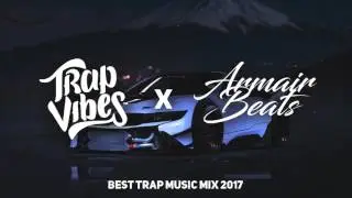 Trap Music Mix 2017 | Trap Vibes x Armair Beats