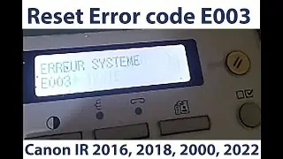 ELEVER LE CODE ERREUR E0003 CANON IR 2016  2018, 2020, 2022