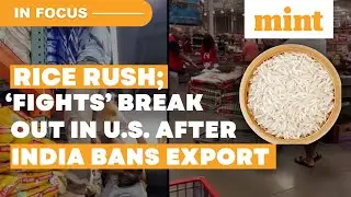Rice Rush In U.S., U.K. After India Bans Export; Prices Set To Soar To Decade&rsquo;s High | In Focus
